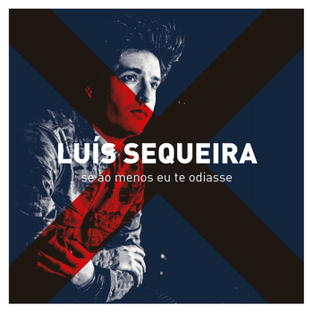 Luís Sequeira Se Ao Menos Eu Te Odiase cover artwork