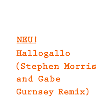 NEU! Hallogallo (Stephen Morris and Gabe Gurnsey Remix) cover artwork