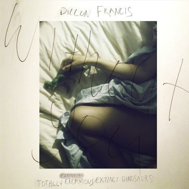 Dillon Francis ft. featuring Totally Enormous Extinct Dinosaurs Without You cover artwork