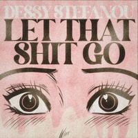 Dessy Stefanou — Let That Shit Go cover artwork
