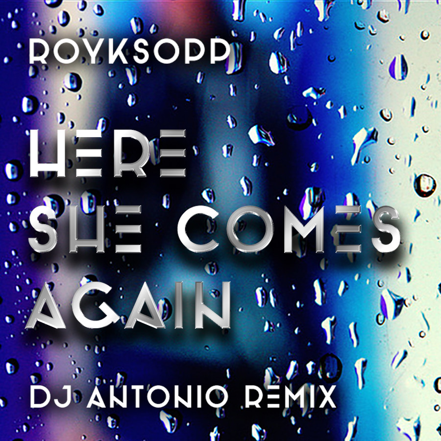 Röyksopp — Here She Comes Again (DJ Antonio Remix) cover artwork