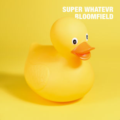Super Whatevr — Bloomfield cover artwork