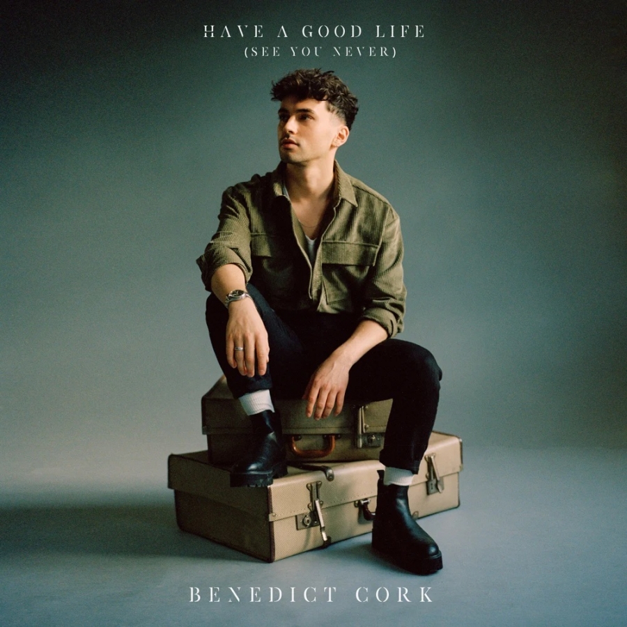 Benedict Cork — Have a Good Life (See You Never) cover artwork