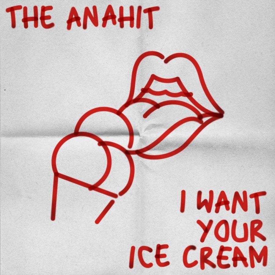 The Anahit — I Want Your Ice Cream cover artwork