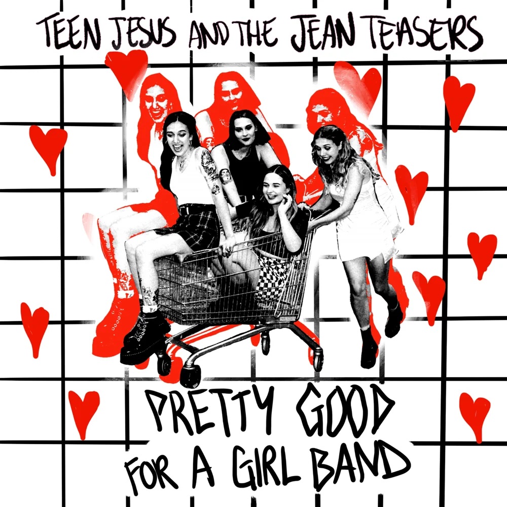 Teen Jesus and the Jean Teasers Pretty Good For A Girl Band - EP cover artwork