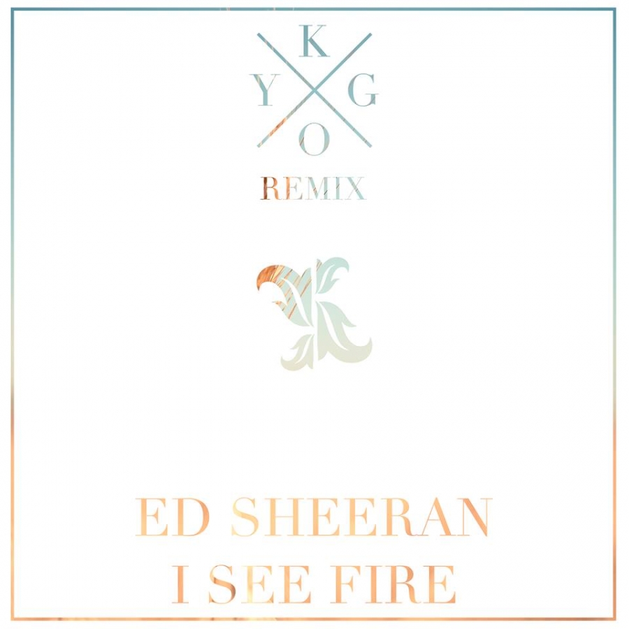 Ed Sheeran — I See Fire (Kygo Remix) cover artwork