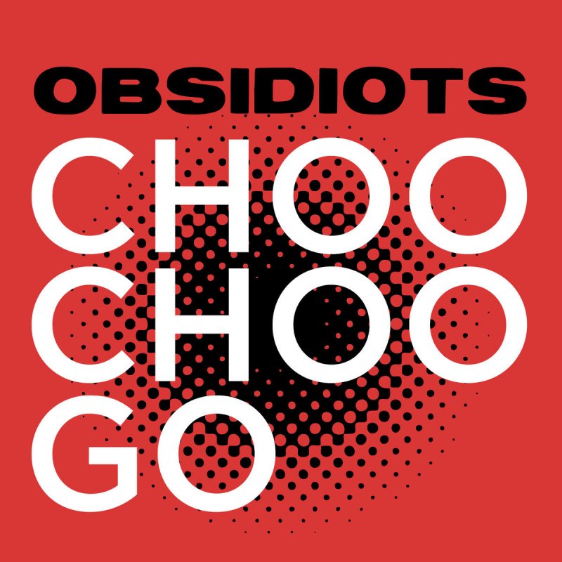 Obsidiots Choo Choo Go cover artwork