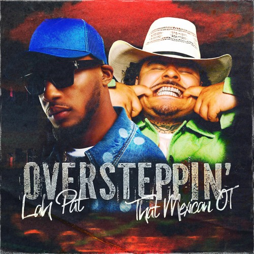 Lah Pat featuring That Mexican OT — Oversteppin&#039; cover artwork