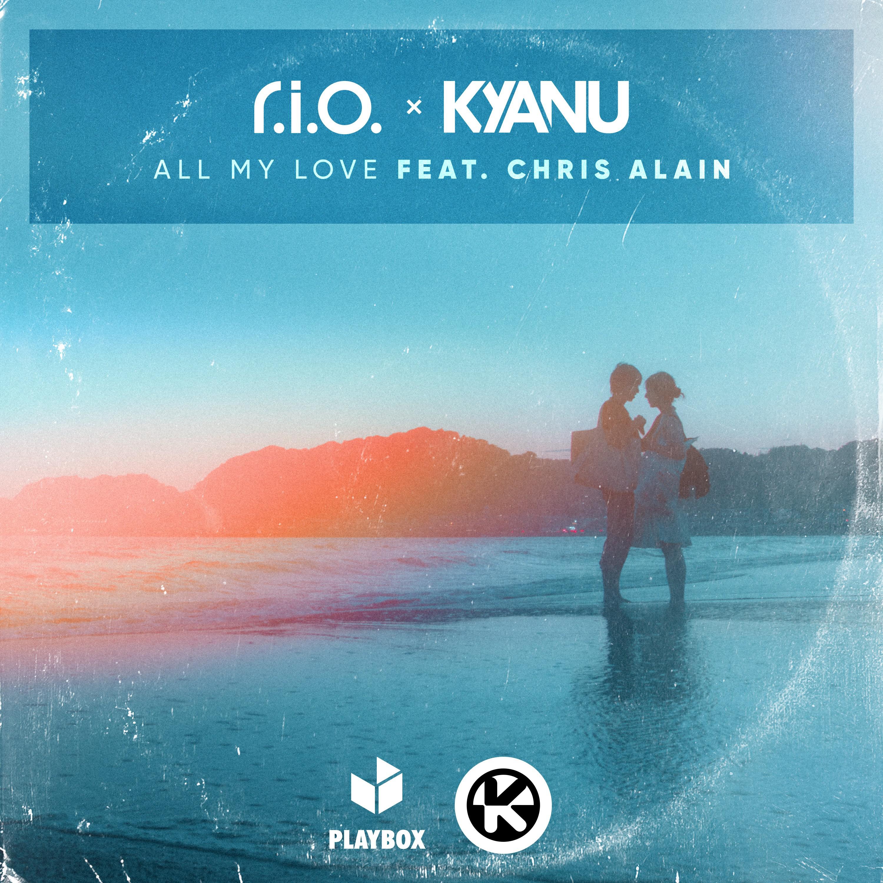 R.I.O. & KYANU featuring Chris Alain — All My Love cover artwork