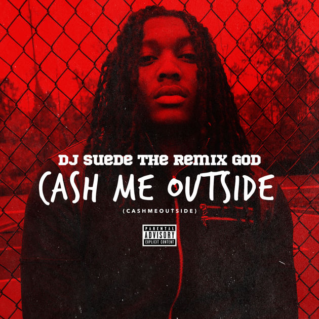 DJ Suede The Remix God Cash Me Outside (#CashMeOutside) cover artwork