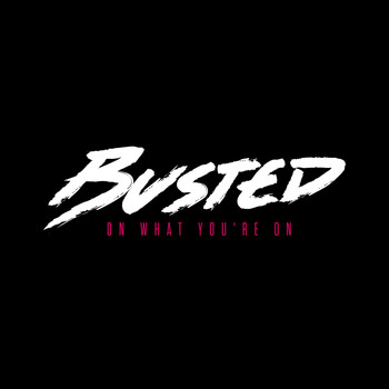 Busted — On What You&#039;re On cover artwork