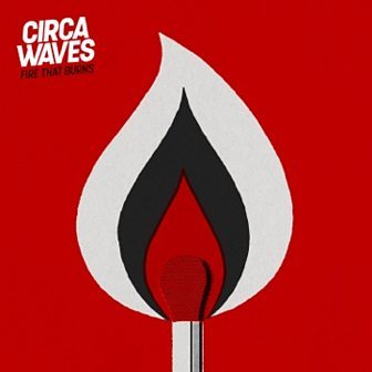 Circa Waves — Fire That Burns cover artwork