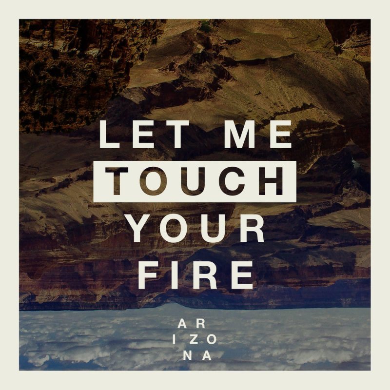 A R I Z O N A Let Me Touch Your Fire cover artwork