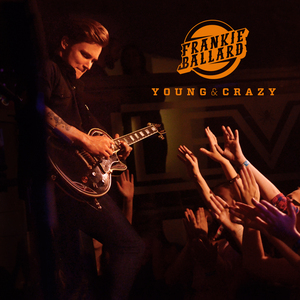 Frankie Ballard — Young &amp; Crazy cover artwork