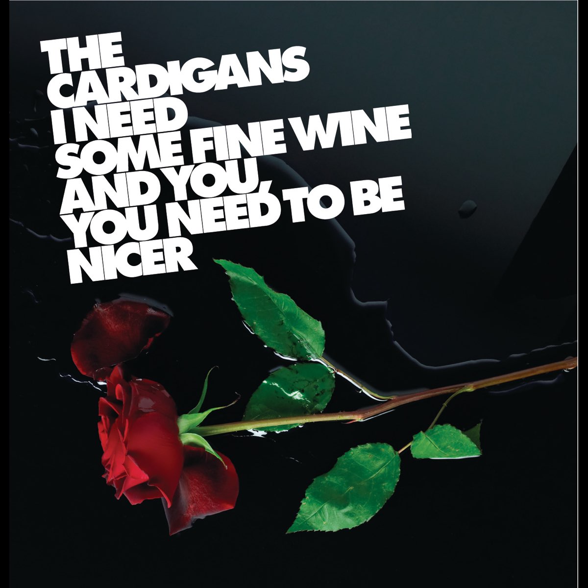 The Cardigans — I Need Some Fine Wine And You, You Need To Be Nicer cover artwork