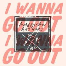 American Authors I Wanna Go Out cover artwork