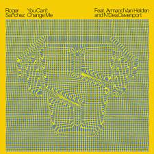 Roger Sanchez ft. featuring Armand Van Helden & N&#039;Dea Davenport You Can&#039;t Change Me (Chocolate Puma Remix) cover artwork