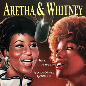 Aretha Franklin & Whitney Houston It Isn&#039;t, It Wasn&#039;t, It Ain&#039;t Never Gonna Be cover artwork