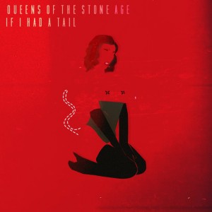 Queens of the Stone Age — If I Had A Tail cover artwork