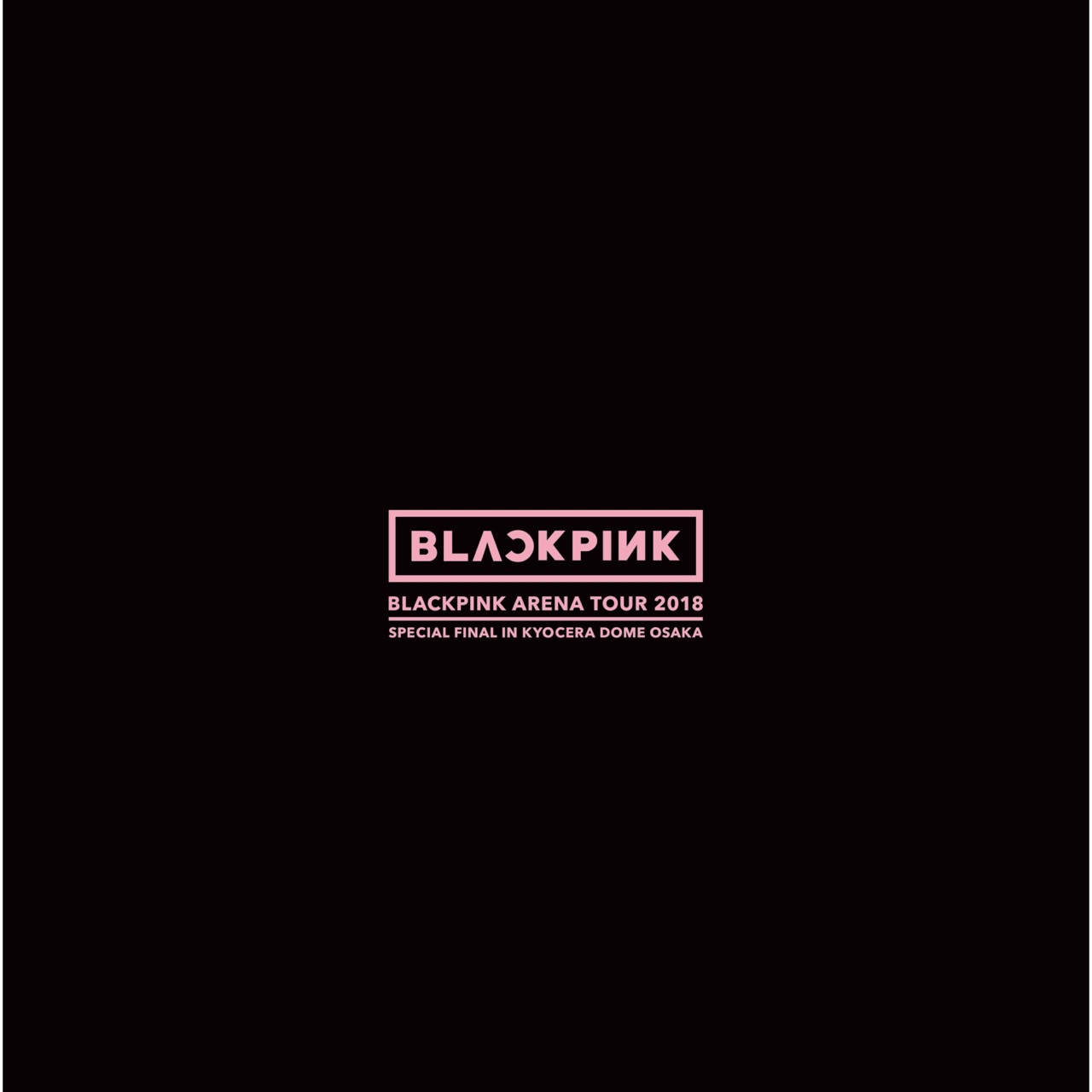 BLACKPINK BLACKPINK ARENA TOUR 2018 &quot;SPECIAL FINAL IN KYOCERA DOME OSAKA&quot; cover artwork