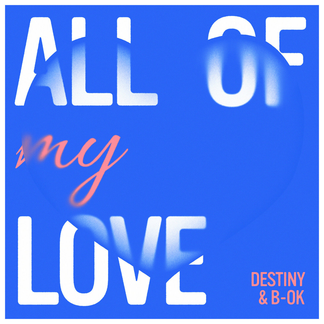 Destiny & B-OK All of My Love cover artwork
