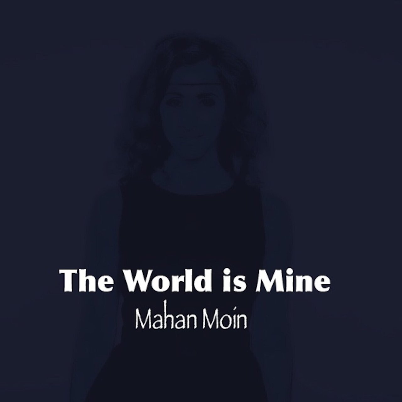 Mahan Moin — The World Is Mine cover artwork