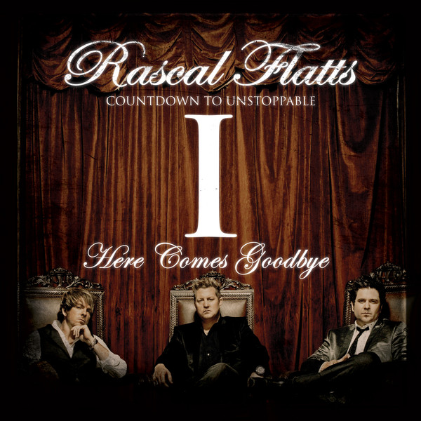 Rascal Flatts — Here Comes Goodbye cover artwork