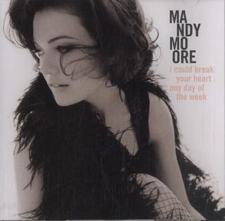 Mandy Moore — I Could Break Your Heart Any Day of the Week cover artwork