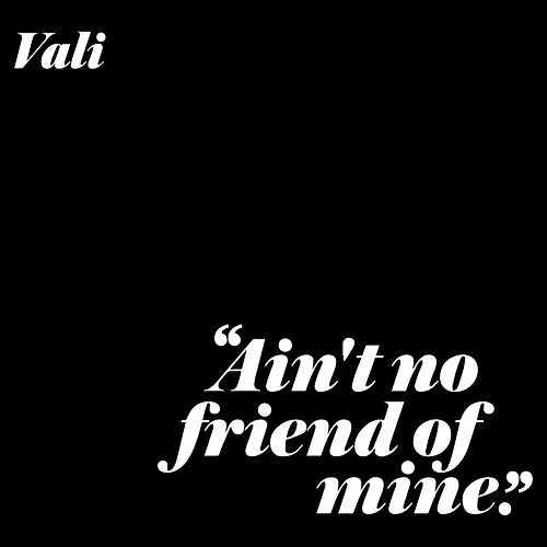 Vali — Ain&#039;t No Friend Of Mine cover artwork