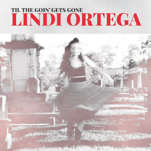 Lindi Ortega Til The Goin&#039; Get Gone cover artwork