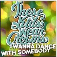 These Kids Wear Crowns — I Wanna Dance With Somebody cover artwork
