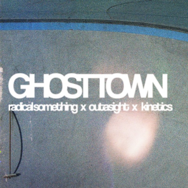 Radical Something featuring Kinetics &amp; One Love & Outasight — Ghost Town cover artwork