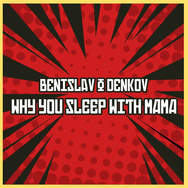 Benislav &amp; Denkov Why You Sleep With Mama cover artwork