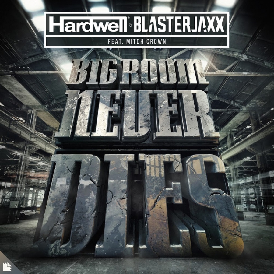 Hardwell & Blasterjaxx ft. featuring Mitch Crown Bigroom Never Dies cover artwork