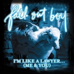 Fall Out Boy — I&#039;m Like a Lawyer With the Way I&#039;m Always Trying to Get You Off (Me &amp; You) cover artwork