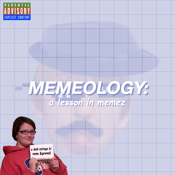 Meme $upreme$ Memeology: A Lesson in Memez cover artwork