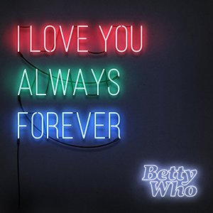 Betty Who I Love You Always Forever cover artwork