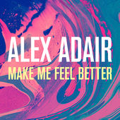 Alex Adair — Make Me Feel Better cover artwork