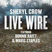 Sheryl Crow ft. featuring Bonnie Raitt & Mavis Staples Live Wire cover artwork