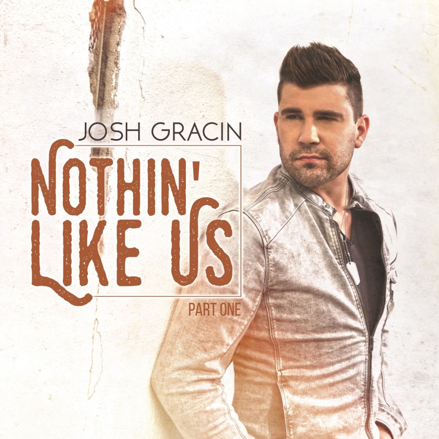 Josh Gracin Nothin&#039; Like Us, Pt. 1 - EP cover artwork