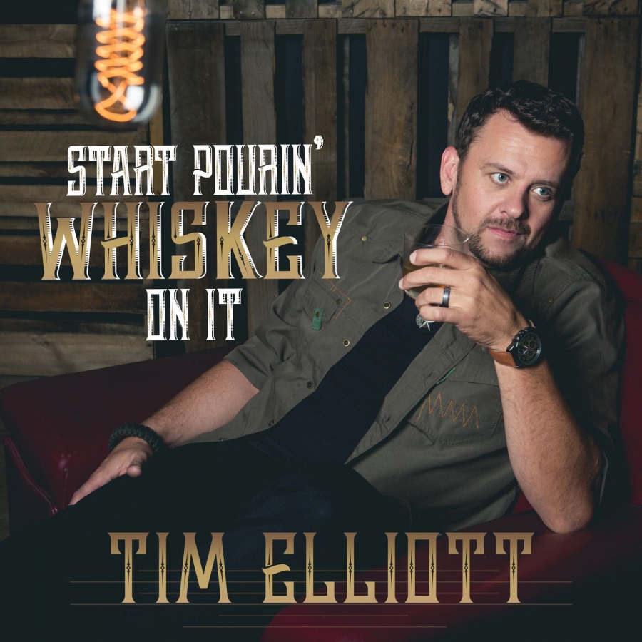 Tim Elliott — Start Pourin&#039; Whiskey On It cover artwork