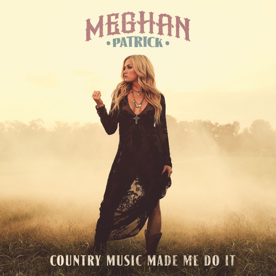 Meghan Patrick — Country Music Made Me Do It cover artwork