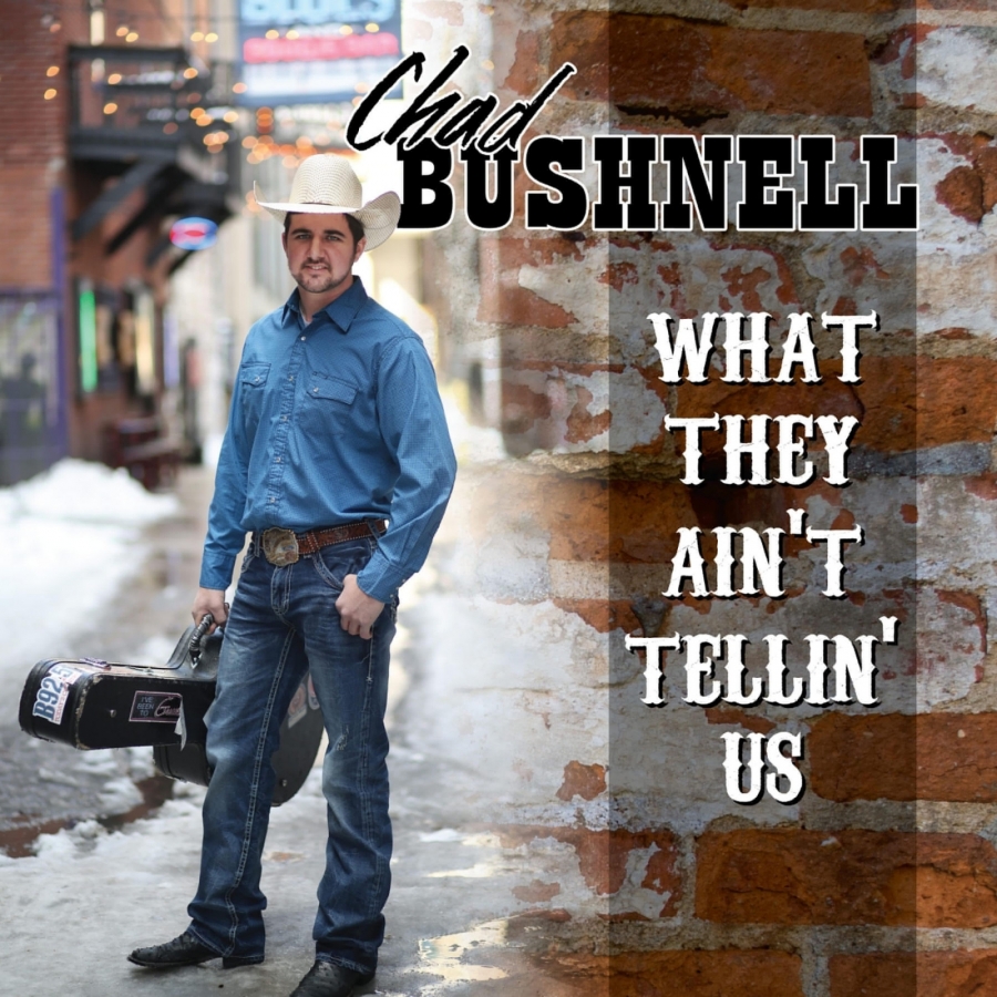 Chad Bushnell featuring Ben Haggard — What They Ain&#039;t Tellin&#039; Us cover artwork
