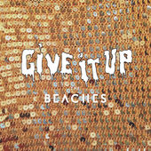 The Beaches Give It Up - Single cover artwork