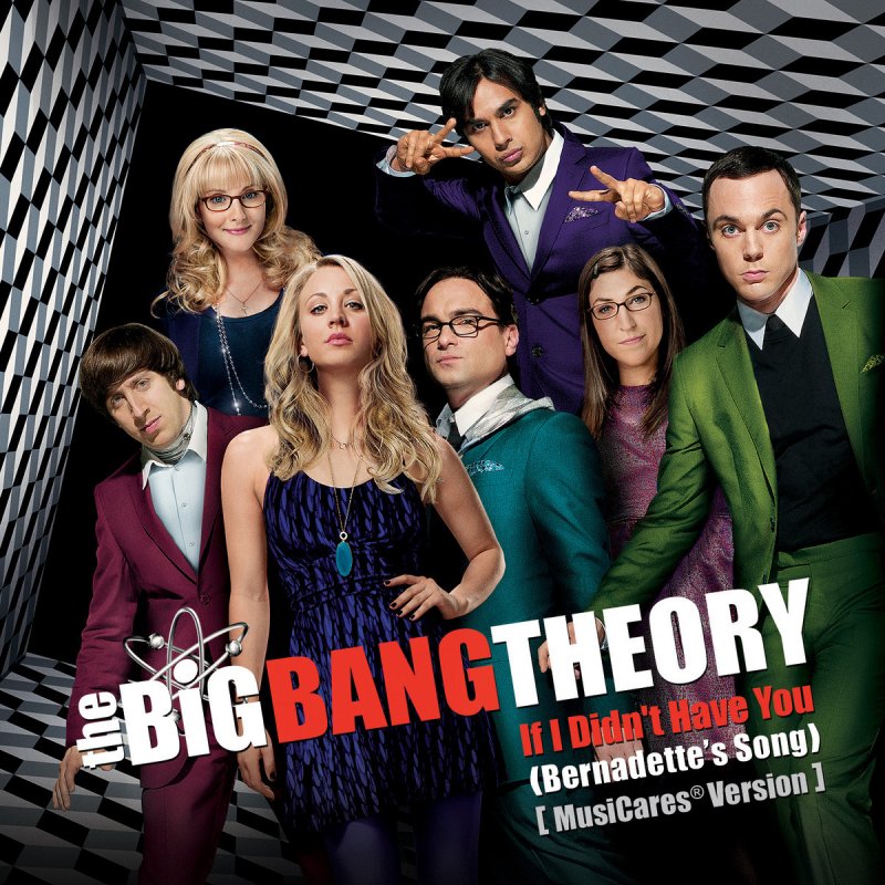 Simon Helberg, Johnny Galecki, Jim Parsons, Kaley Cuoco, Kunal Nayyar, & Mayim Bialik — If I Didn&#039;t Have You (Bernadette&#039;s Song) [From &quot;The Big Bang Theory&quot;] (MusiCares® Version) cover artwork