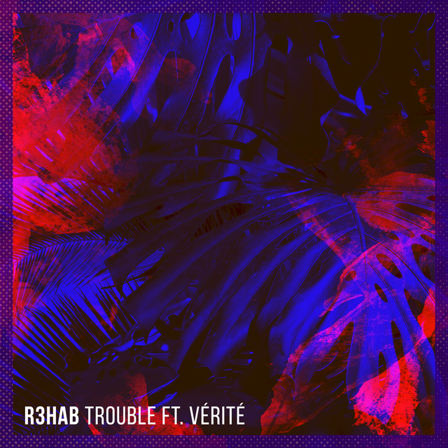 R3HAB ft. featuring VÉRITÉ Trouble cover artwork
