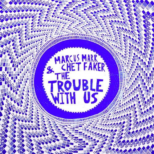 Marcus Marr & Chet Faker — The Trouble With Us cover artwork