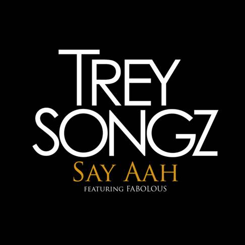Trey Songz featuring Fabolous — Say Aah cover artwork