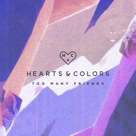 Hearts &amp; Colors Too Many Friends cover artwork