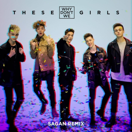 Why Don&#039;t We These Girls (Sagan Remix) cover artwork